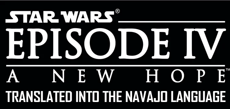 Text: Star Wars Episode IV A New Hope, translated into the Navajo language